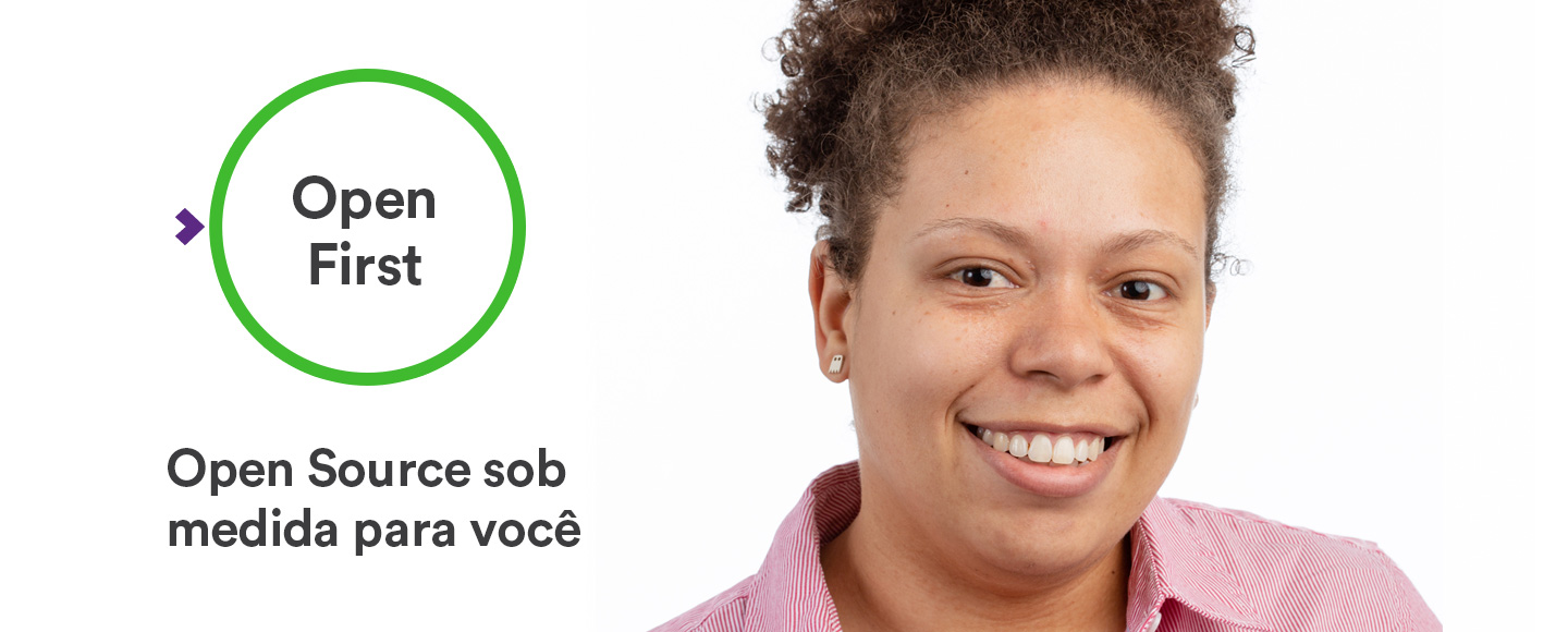 Open First - Open Source sob medida para você Open First - Open Source sob medida para você