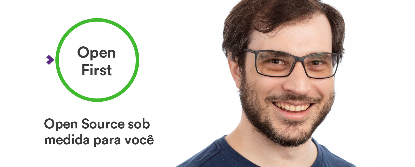 Open First - Open Source sob medida para você Open First - Open Source sob medida para você
