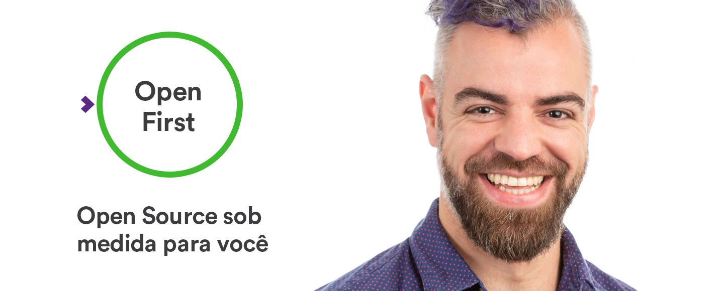Open First - Open Source sob medida para você Open First - Open Source sob medida para você