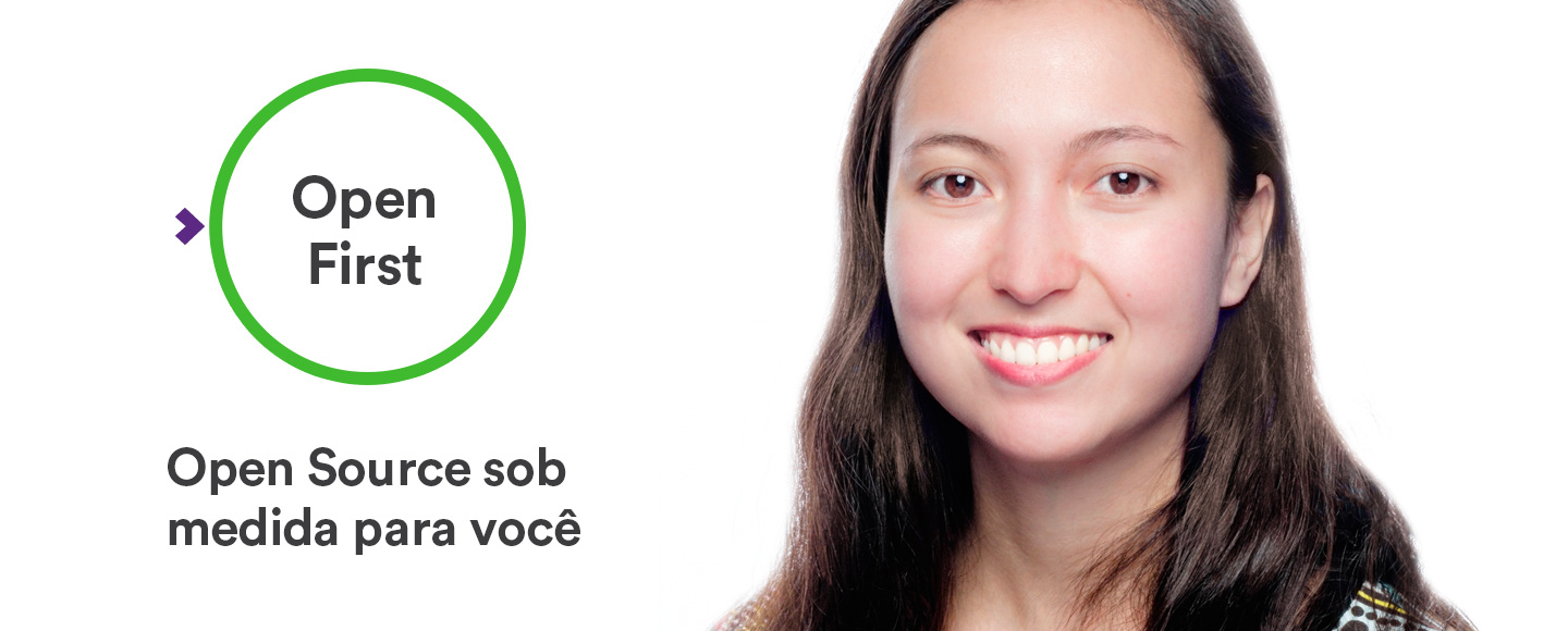 Open First - Open Source sob medida para você Open First - Open Source sob medida para você